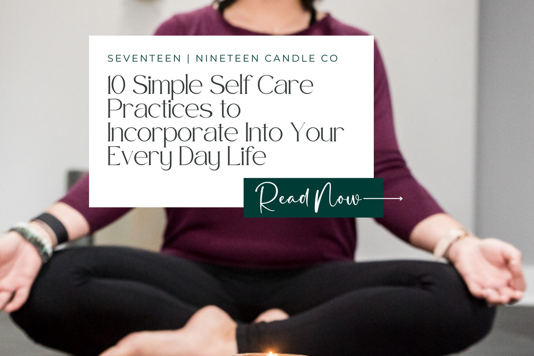 10 Simple Self Care Practices to Incorporate Into Your Every Day Life